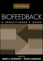 Biofeedback, Third Edition: A Practitioner s Guide