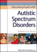Educating Pupils with Autistic Spectrum Disorders: A Practical Guide
