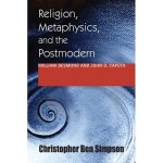 Religion, Metaphysics, and the Postmodern: William Desmond and John D. Caputo Indiana Series in the Philosophy of Religion