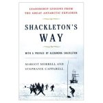 Shackleton's Way: Leadership Lessons from the Great Antarctic Explorer