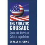 The Athletic Crusade: Sport and American Cultural Imperialism