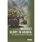 Without Glory in Arabia: The British Retreat from Aden International Library of Colonial History